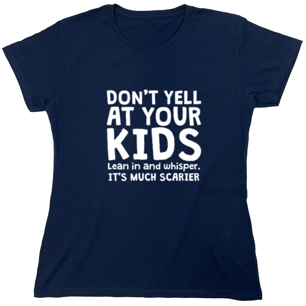 Funny T-Shirts design "Don't Yell At Your Kids. Lean In And Whisper T-Shirt - Womens"