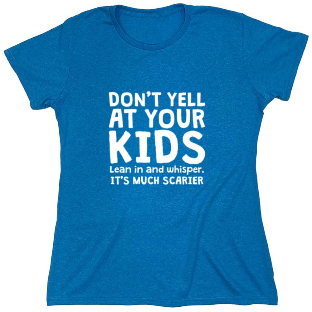 Funny T-Shirts design "Don't Yell At Your Kids. Lean In And Whisper T-Shirt - Womens"