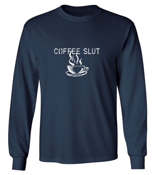 Funny T-Shirts design "Coffee Sl*t  T-Shirt - Long Sleeve"