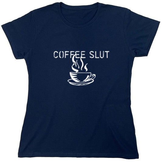 Funny T-Shirts design "Coffee Sl*t  T-Shirt - Womens"