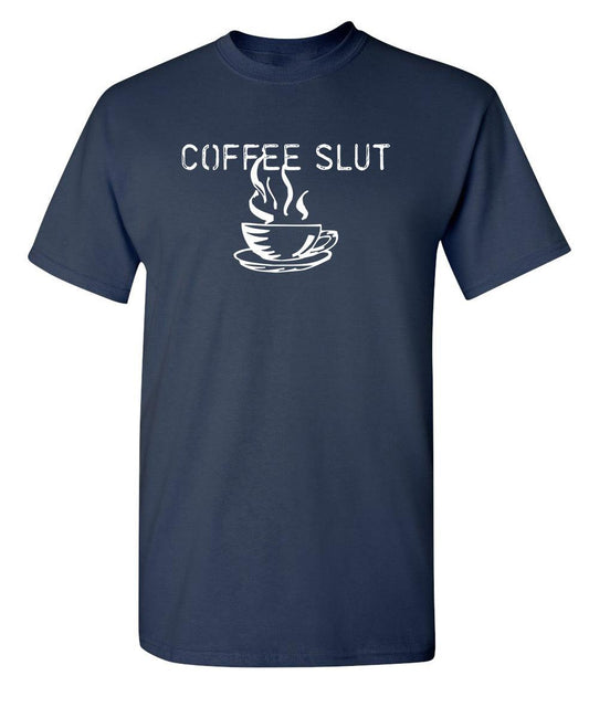 Funny T-Shirts design "Coffee Sl*t  T-Shirt"