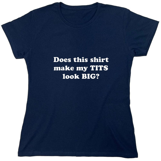 Funny T-Shirts design "Does This Shirt Make My Tits Look Big - Womens"