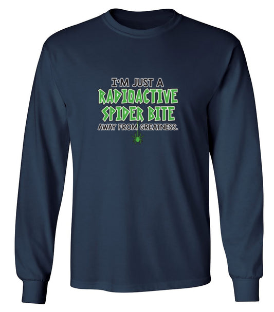 Funny T-Shirts design "I'm Just A Radioactive Spider Bite Away From Greatness - Long Sleeve"