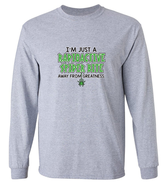 Funny T-Shirts design "I'm Just A Radioactive Spider Bite Away From Greatness - Long Sleeve"