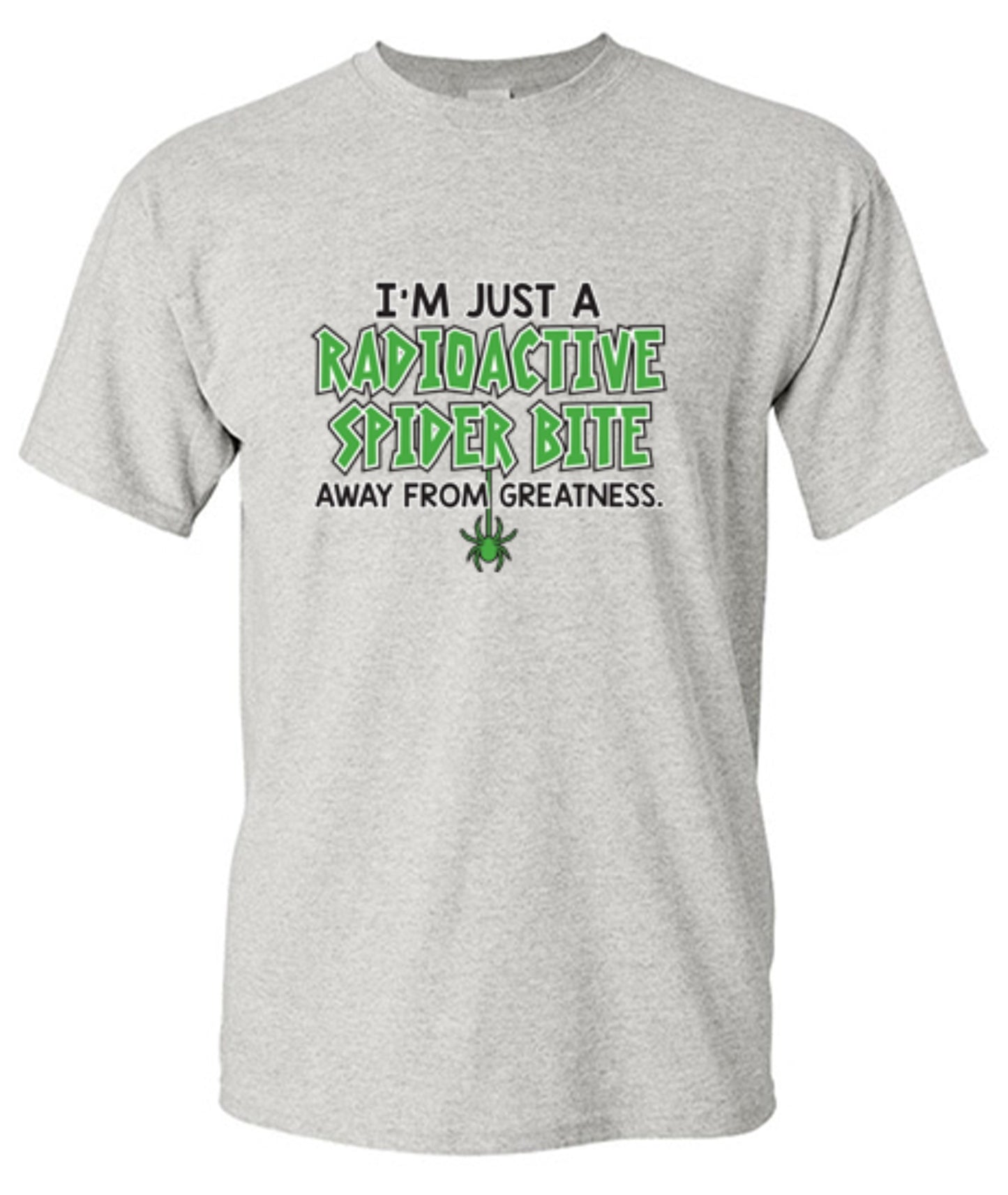 Funny T-Shirts design "I'm Just A Radioactive Spider Bite Away From Greatness"