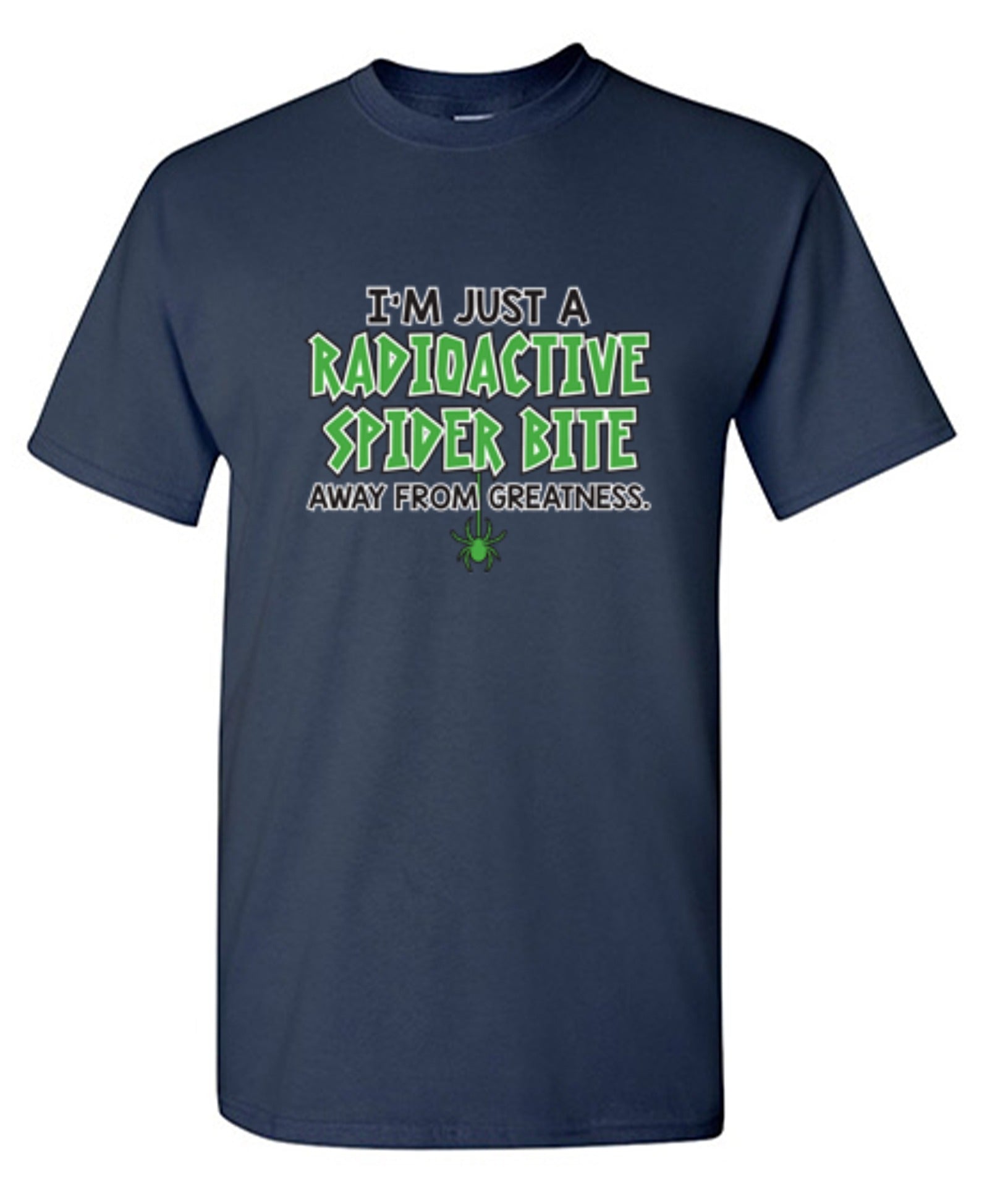 Funny T-Shirts design "I'm Just A Radioactive Spider Bite Away From Greatness"