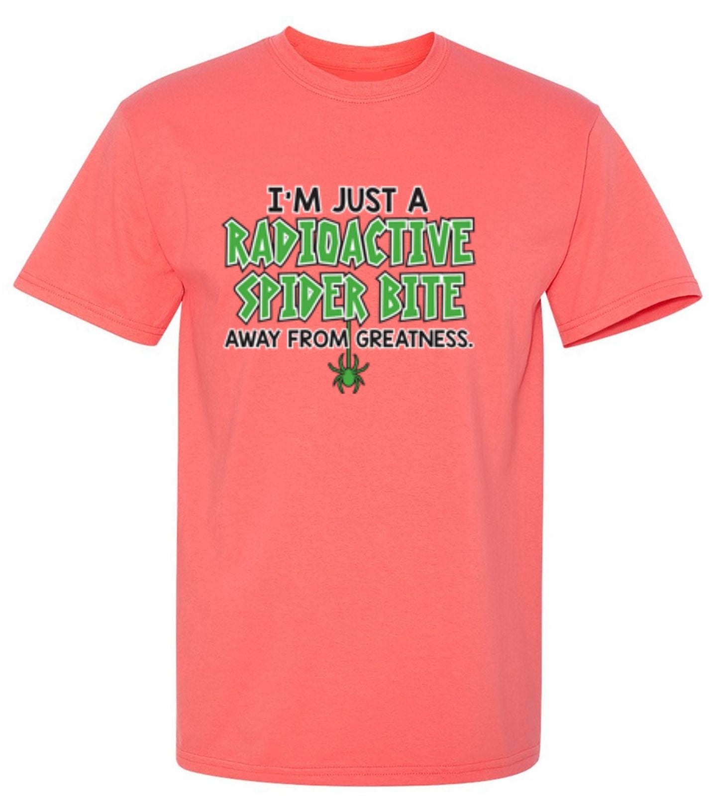 Funny T-Shirts design "I'm Just A Radioactive Spider Bite Away From Greatness"