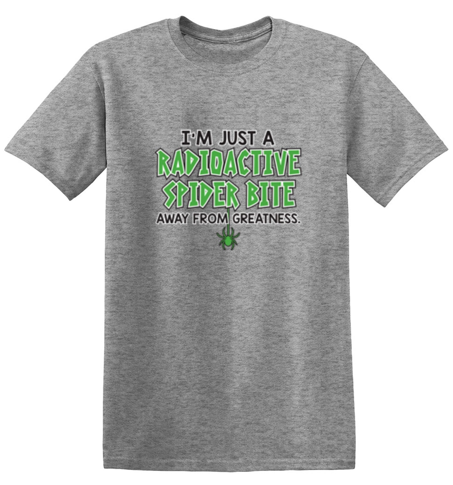 Funny T-Shirts design "I'm Just A Radioactive Spider Bite Away From Greatness"