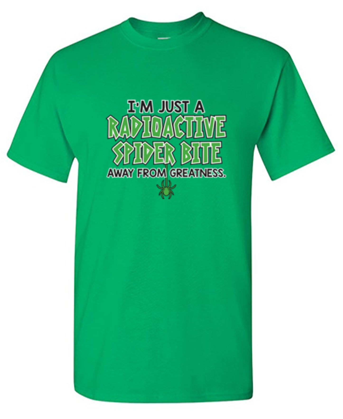 Funny T-Shirts design "I'm Just A Radioactive Spider Bite Away From Greatness"