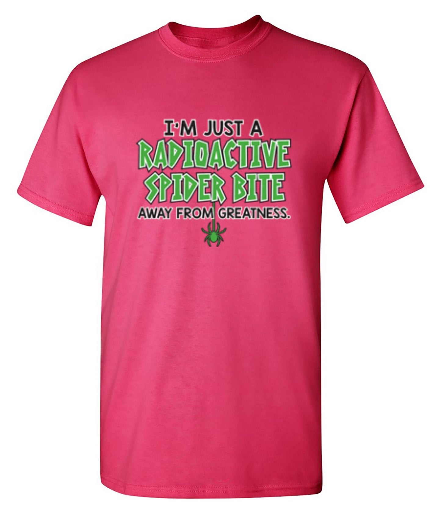 Funny T-Shirts design "I'm Just A Radioactive Spider Bite Away From Greatness"