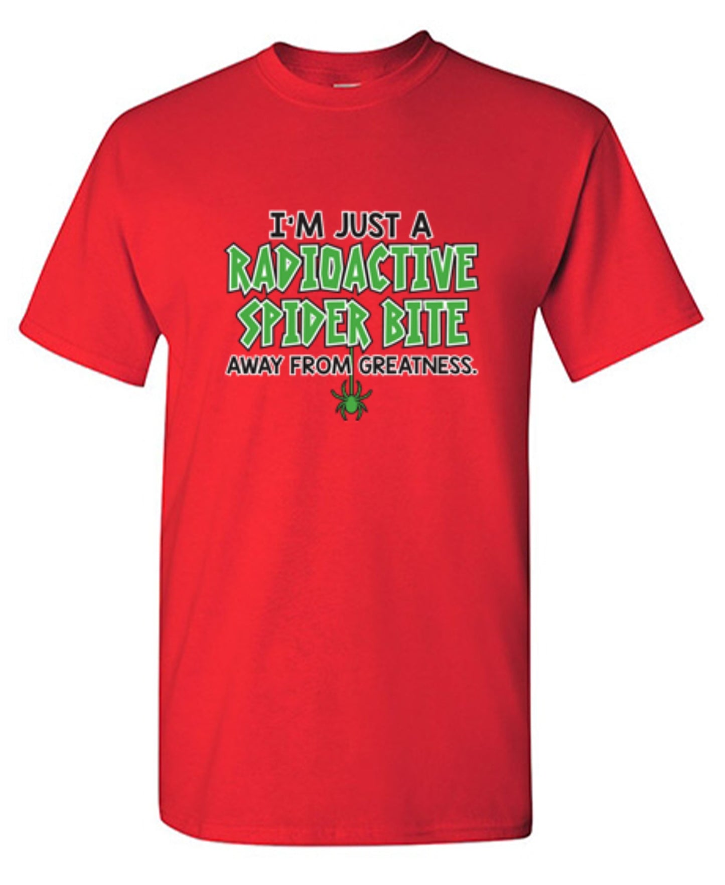 Funny T-Shirts design "I'm Just A Radioactive Spider Bite Away From Greatness"