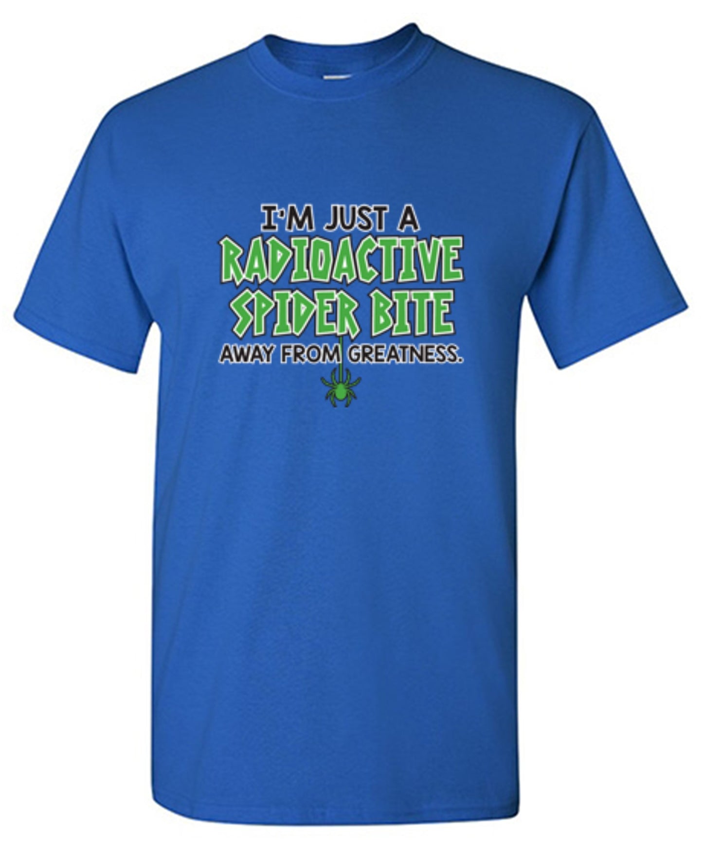 Funny T-Shirts design "I'm Just A Radioactive Spider Bite Away From Greatness"