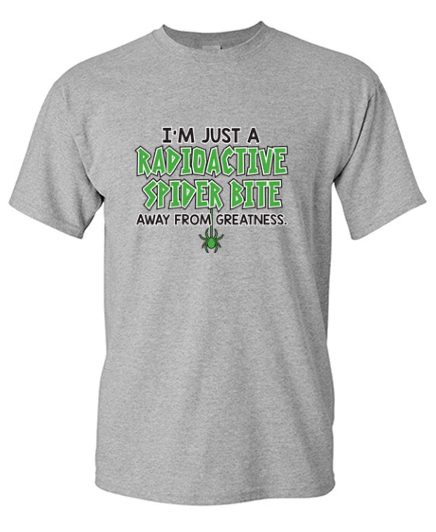 Funny T-Shirts design "I'm Just A Radioactive Spider Bite Away From Greatness"