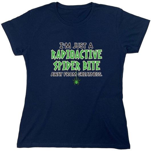 Funny T-Shirts design "I'm Just A Radioactive Spider Bite Away From Greatness - Womens"