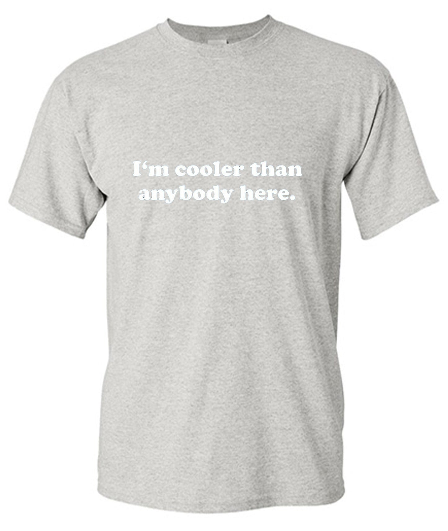 Funny T-Shirts design "I'm Cooler Than Anybody Here"