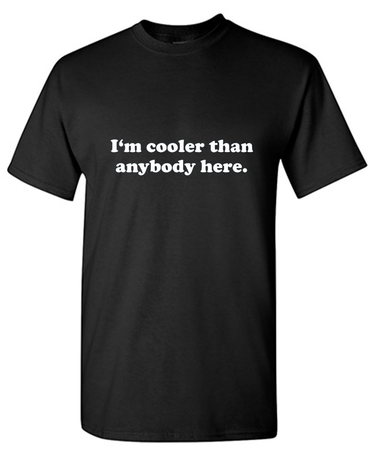 Funny T-Shirts design "I'm Cooler Than Anybody Here"