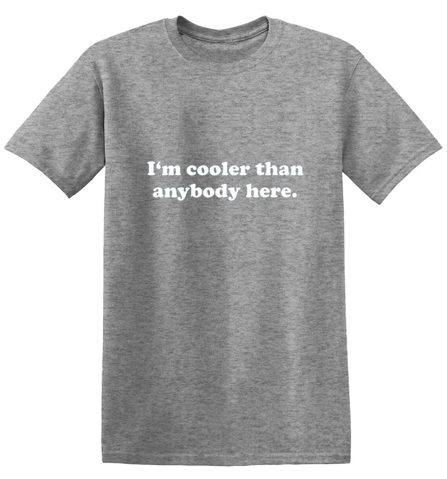 Funny T-Shirts design "I'm Cooler Than Anybody Here"