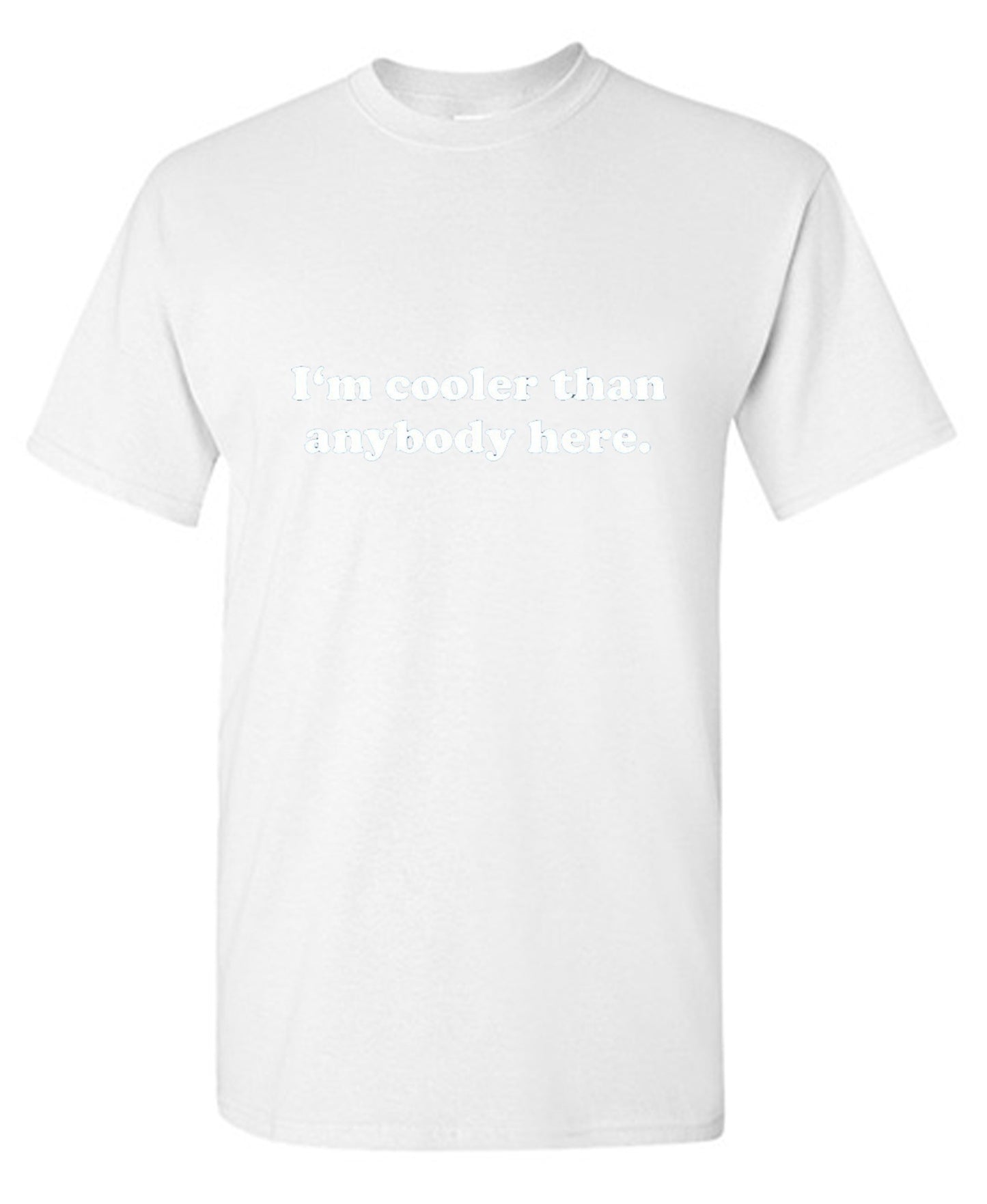 Funny T-Shirts design "I'm Cooler Than Anybody Here"