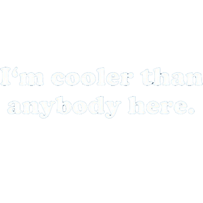 Funny T-Shirts design "I'm Cooler Than Anybody Here"