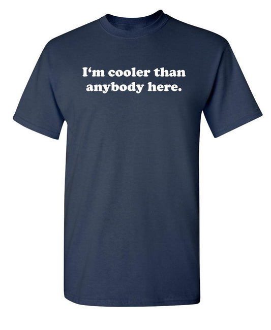 Funny T-Shirts design "I'm Cooler Than Anybody Here"