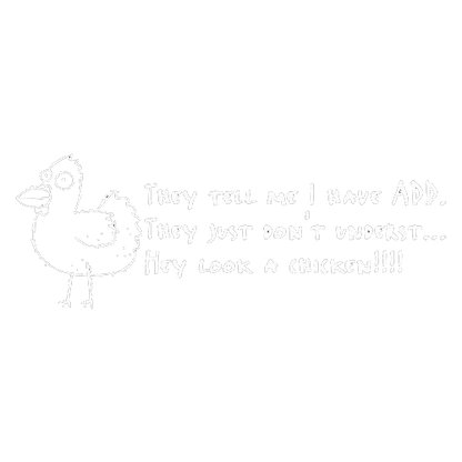 Funny T-Shirts design "They Tell Me I Have ADD. They Just Don't Underst...Hey Look A Chicken!"