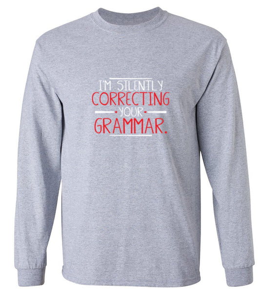 Funny T-Shirts design "I'm Silently Correcting Your Grammar - Long Sleeve"