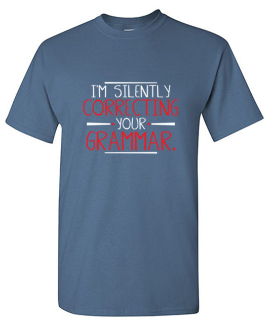 Funny T-Shirts design "I'm Silently Correcting Your Grammar"