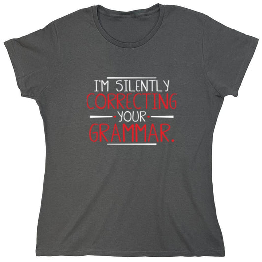 Funny T-Shirts design "I'm Silently Correcting Your Grammar - Womens"