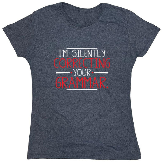 Funny T-Shirts design "I'm Silently Correcting Your Grammar - Womens"