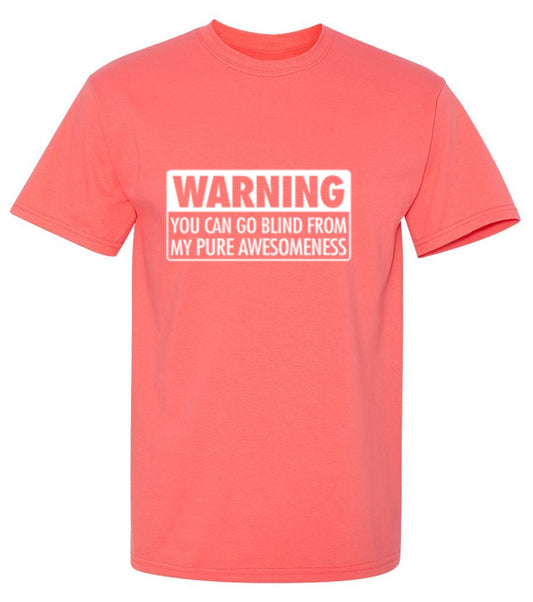 Funny T-Shirts design "Warning You Can Go Blind From My Pure Awesomeness"