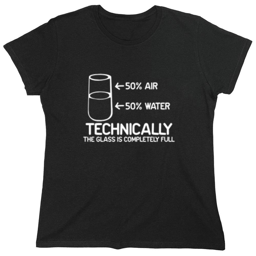 Funny T-Shirts design "Technically The Glass Is Completely Full - Womens"