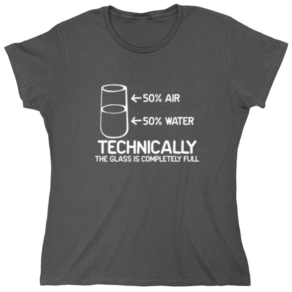 Funny T-Shirts design "Technically The Glass Is Completely Full - Womens"