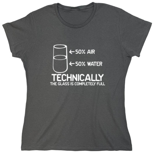 Funny T-Shirts design "Technically The Glass Is Completely Full - Womens"
