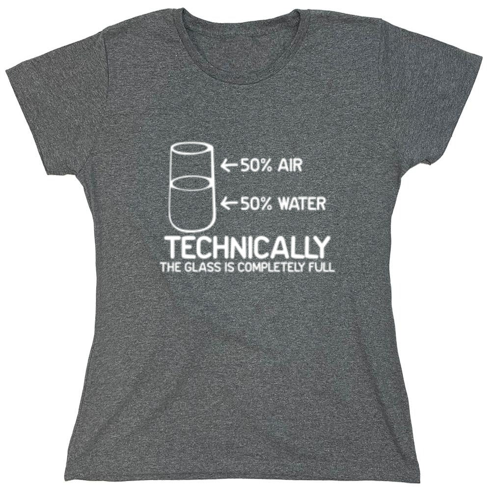 Funny T-Shirts design "Technically The Glass Is Completely Full - Womens"