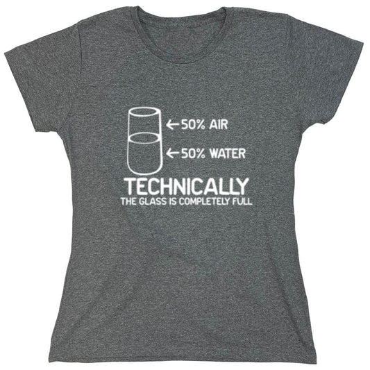 Funny T-Shirts design "Technically The Glass Is Completely Full - Womens"