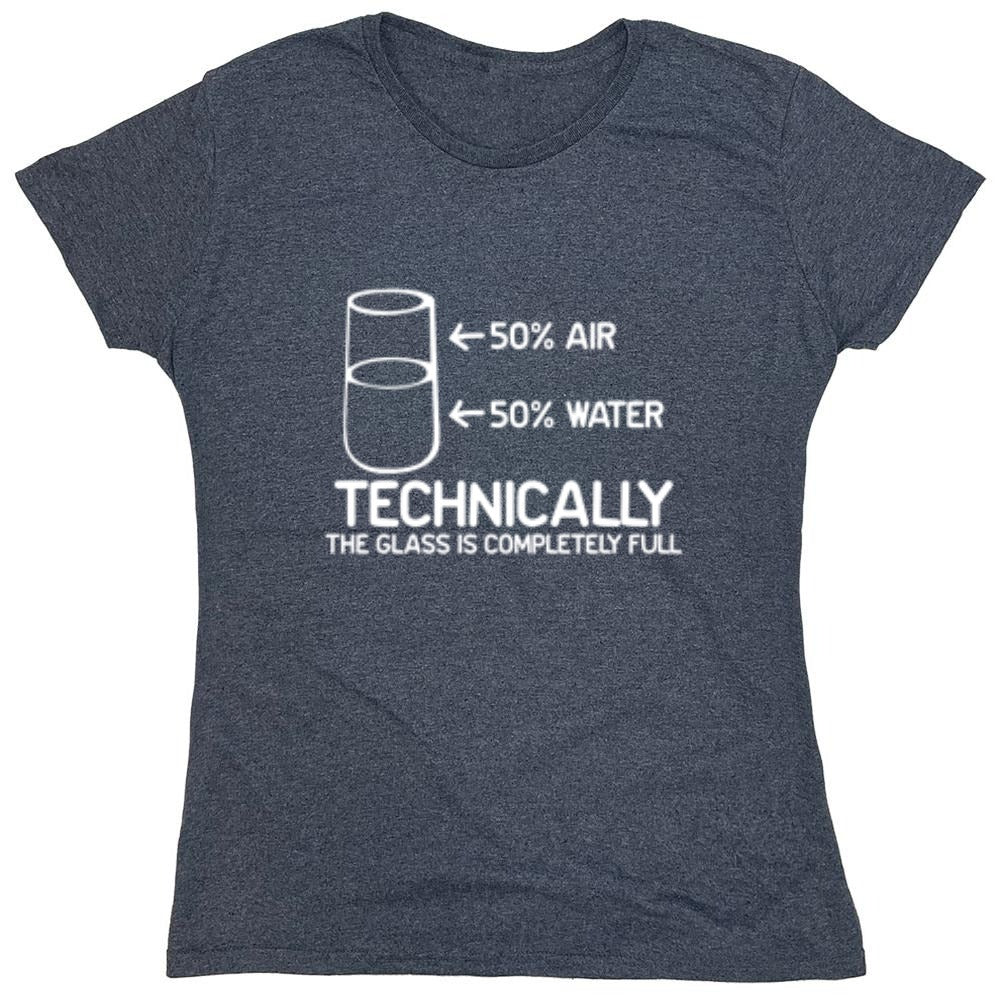 Funny T-Shirts design "Technically The Glass Is Completely Full - Womens"