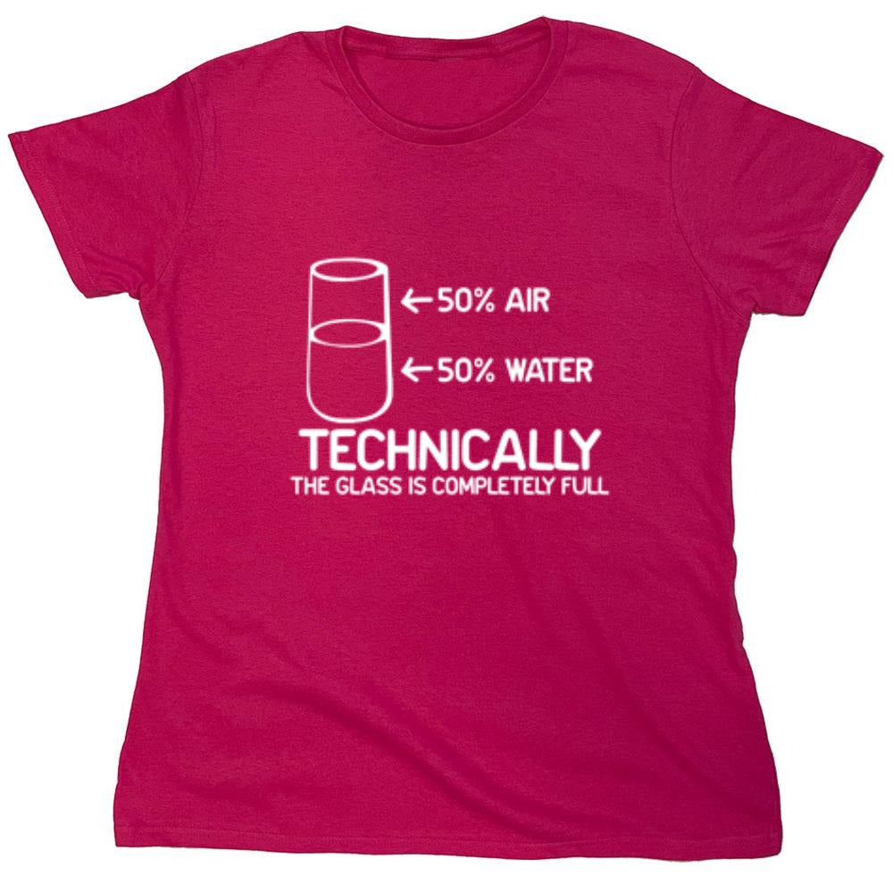 Funny T-Shirts design "Technically The Glass Is Completely Full - Womens"