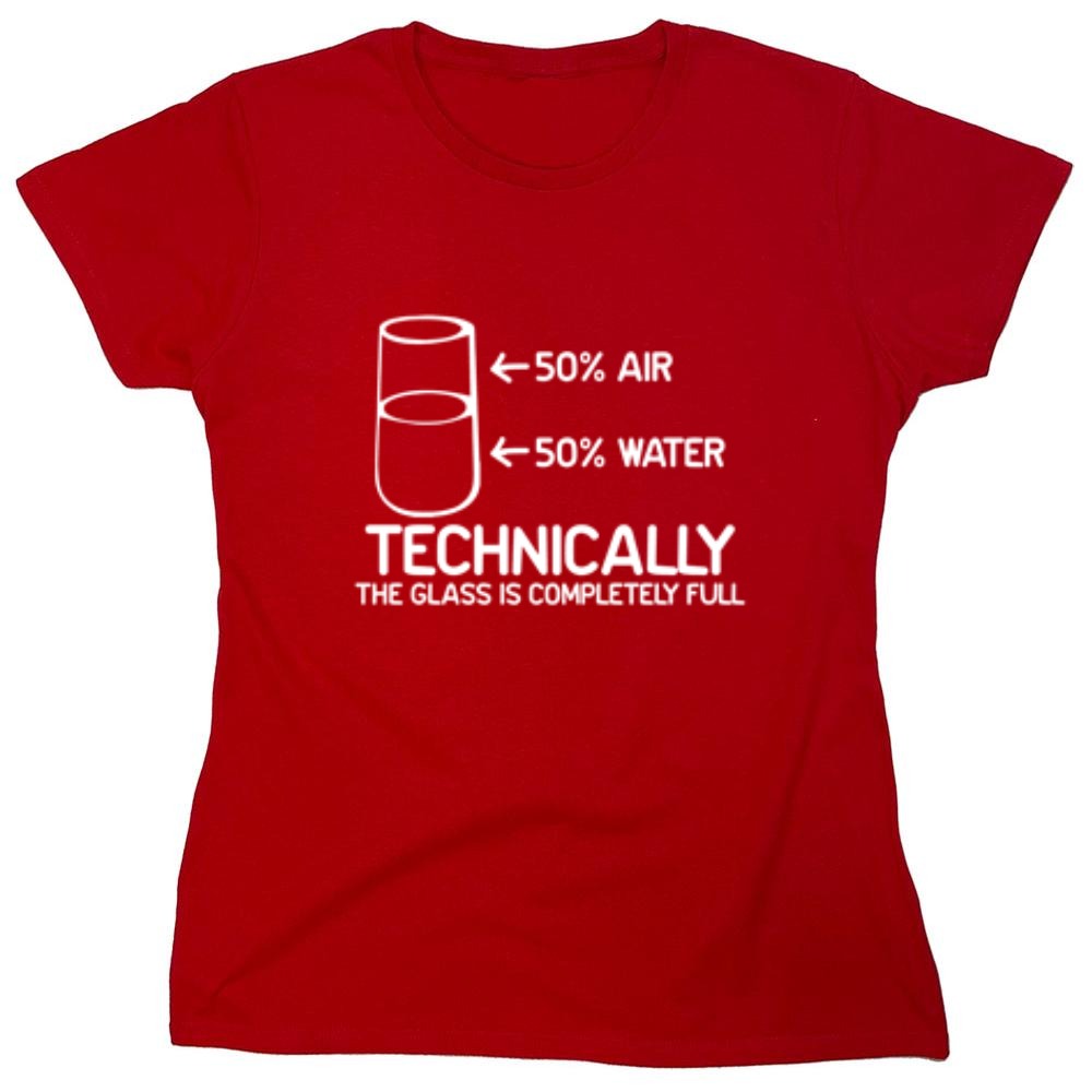 Funny T-Shirts design "Technically The Glass Is Completely Full - Womens"