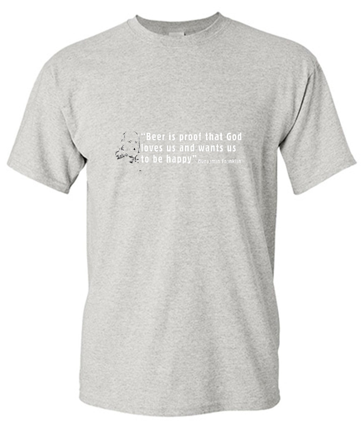 Funny T-Shirts design "Beer Is Proof That God Loves Us T-Shirt - Tall Tee"