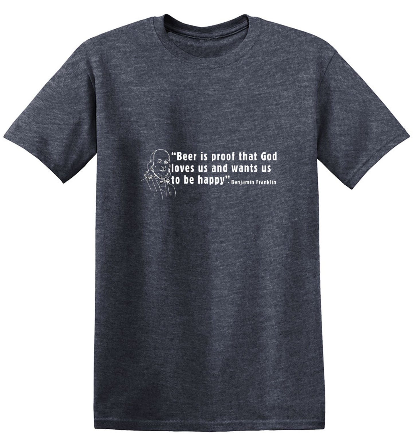 Funny T-Shirts design "Beer Is Proof That God Loves Us T-Shirt - Tall Tee"