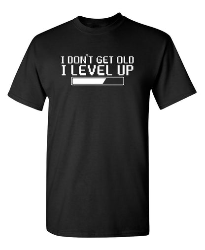I Dont Get Older, I level up - Funny T Shirts & Graphic Tees