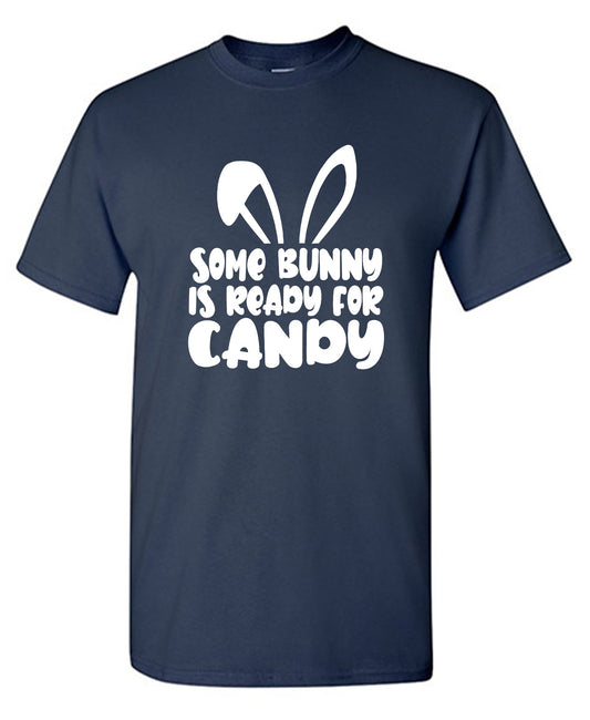 Funny T-Shirts design "Some Bunny Is Ready For Candy - Ring Spun Tee"