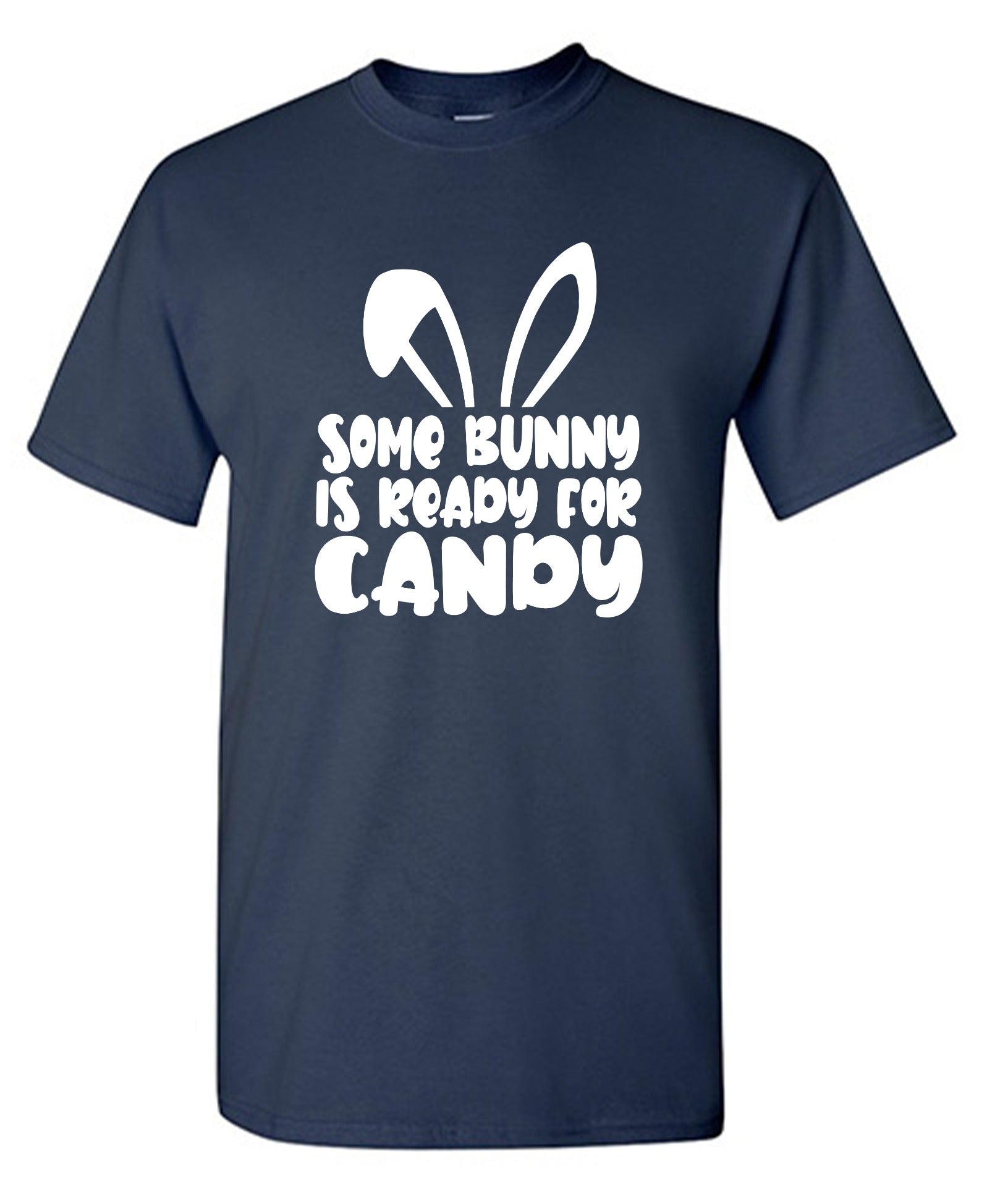 Funny T-Shirts design "Some Bunny Is Ready For Candy - Tall Tee"