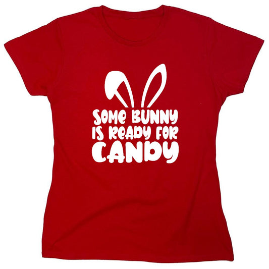 Funny T-Shirts design "Some Bunny Is Ready For Candy - Womens"