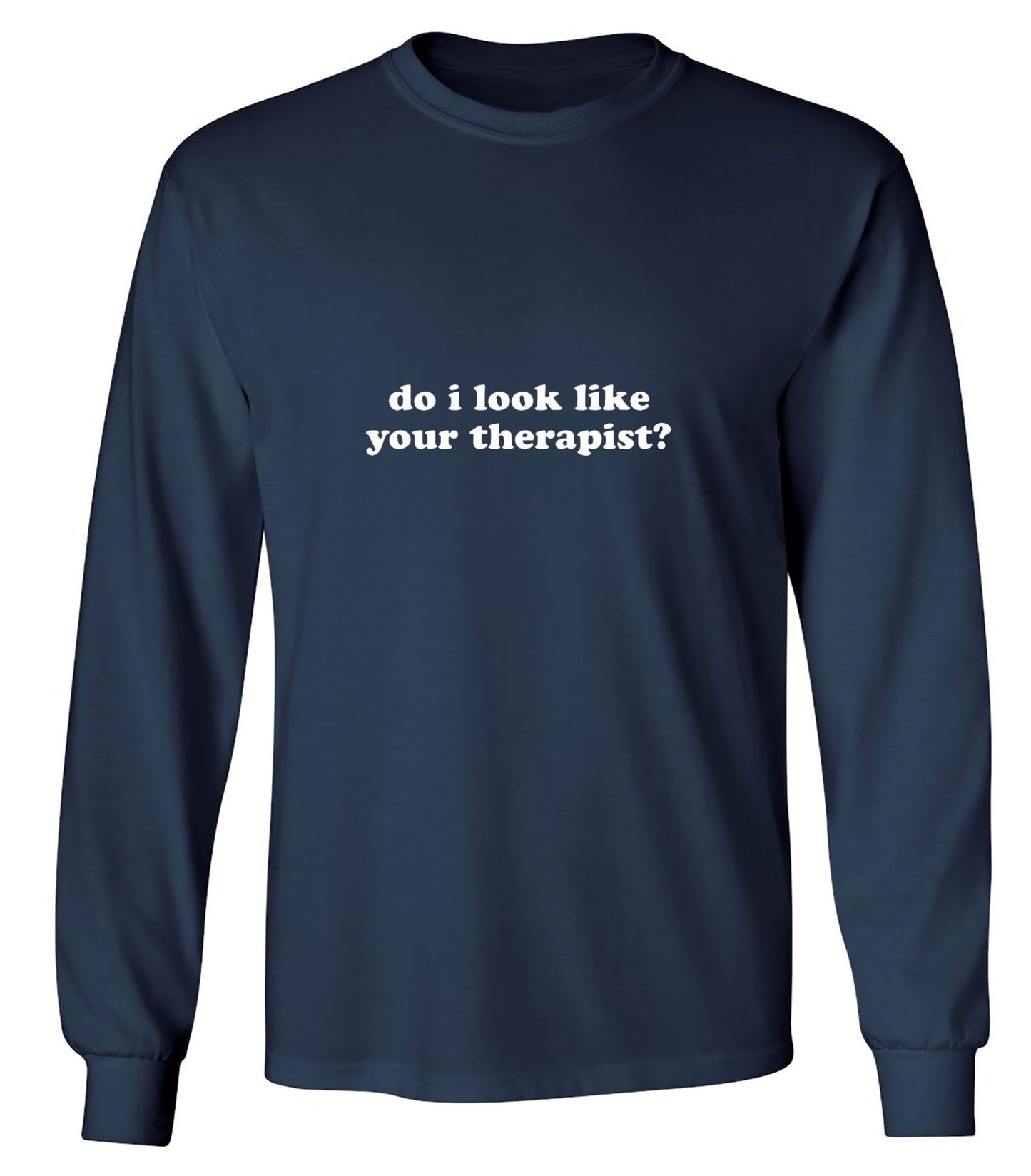 Funny T-Shirts design "Do I Look Like Your Therapist - Long Sleeve"