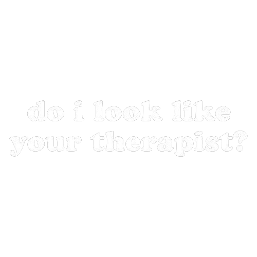 Funny T-Shirts design "Do I Look Like Your Therapist"