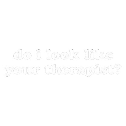 Funny T-Shirts design "Do I Look Like Your Therapist"