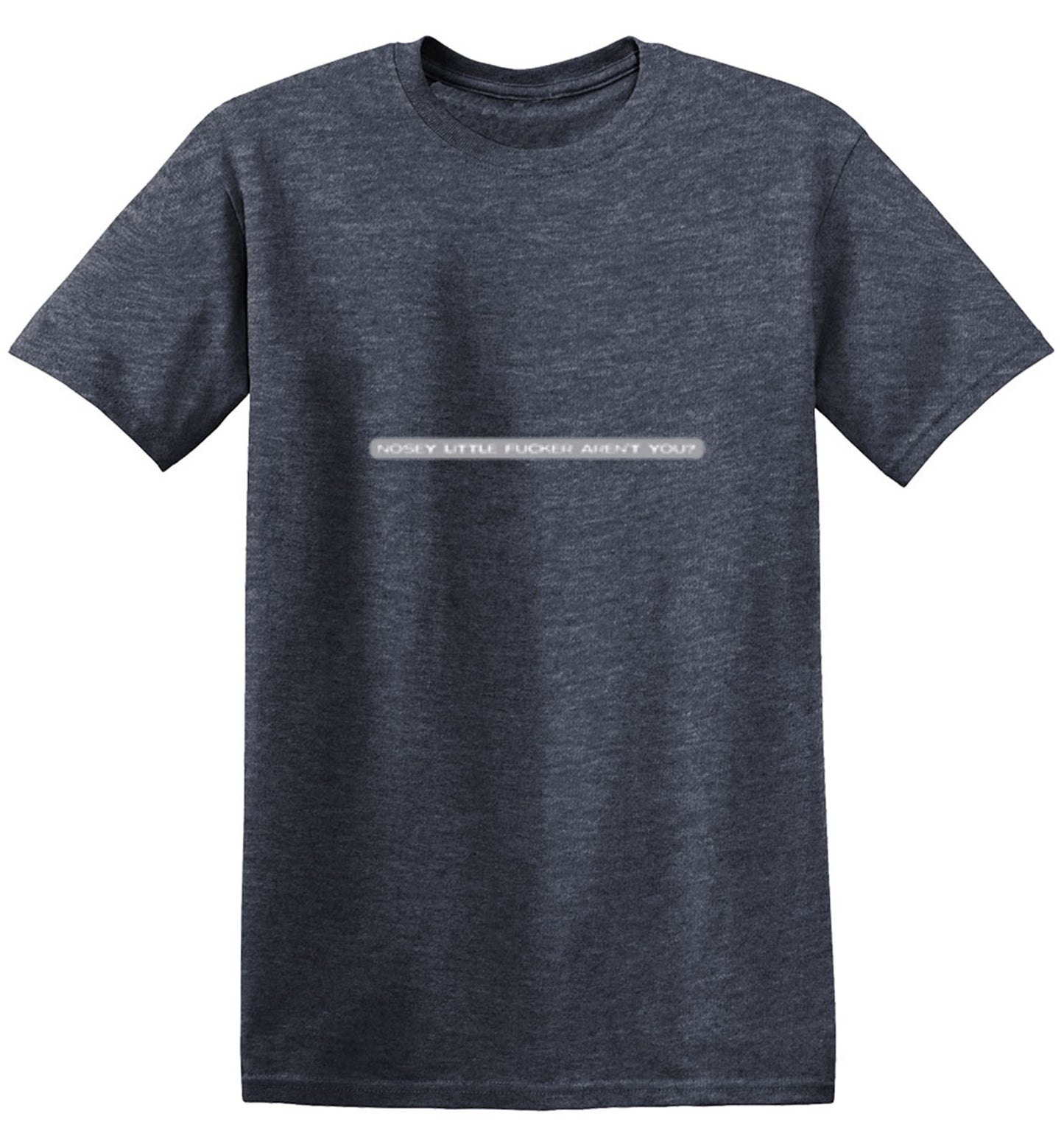 Funny T-Shirts design "Nosey Little Fucker Aren't You"