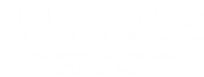 Funny T-Shirts design "Not to Brag Or Anything But I can forget what I'm doing"