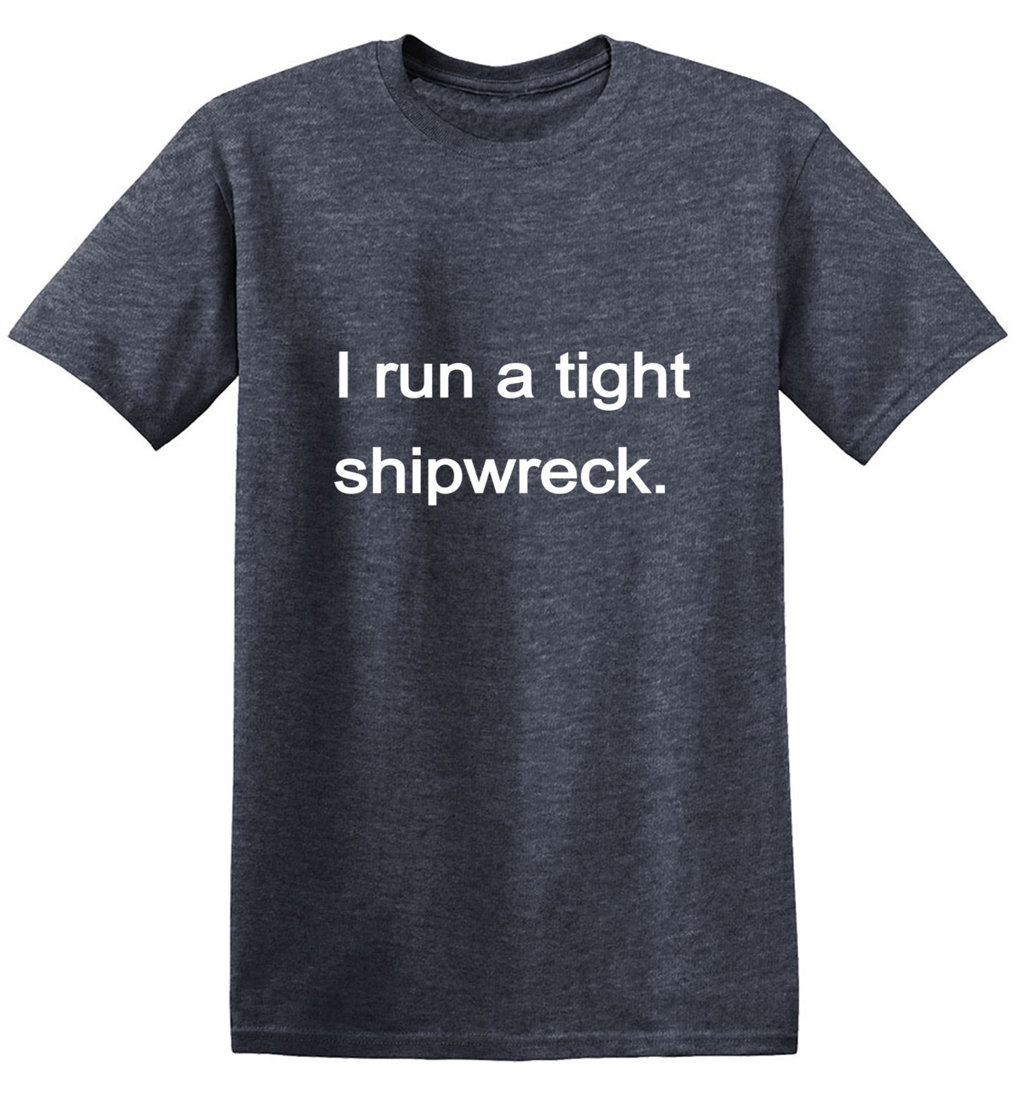 Funny T-Shirts design "I Run a Tight Shipwreck"